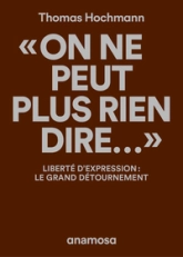 On ne peut plus rien dire...' - Liberté d'expression : le grand détournement