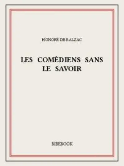 La comedie humaine les comediens sans le savoir