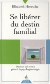 Se libérer du destin familial. Devenir soi-même grâce à la psychogénéalogie