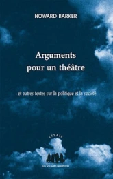 Arguments pour un théâtre : Et autres textes sur la politique et la société