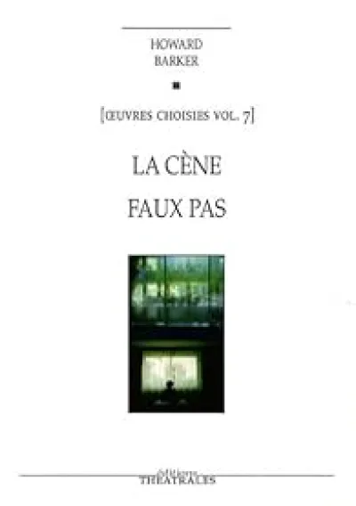 Oeuvres choisies : Volume 7, La Cène ; Faux pas