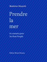 Prendre la mer: 60 sonnets pour les Boat People