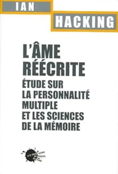 L'Ame réécrite. Etude sur la personnalité multiple et les sciences de la mémoire