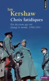 Choix fatidiques : Dix décisions qui ont changé le monde 1940-1941