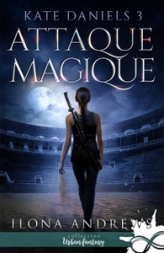 Kate Daniels, tome 3 : Attaque magique