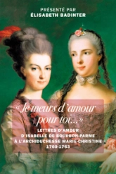 Je meurs d'amour pour toi... : Lettres à l'archiduchesse Marie-Christine