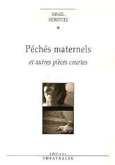 Péchés maternels : Et autres pièces courtes