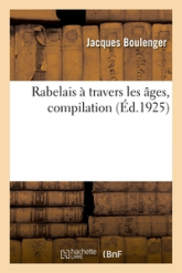 Rabelais à travers les âges, compilation. Bibliographie sommaire de l'oeuvre de maître François