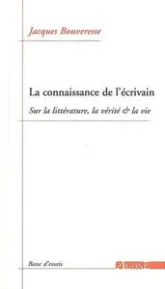 La connaissance de l'écrivain : Sur la littérature, la vérité et la vie