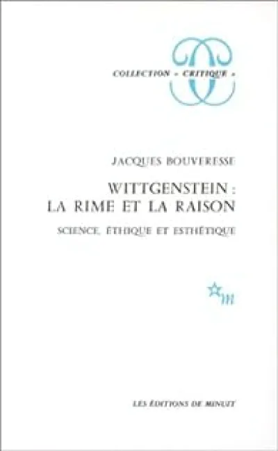 Wittgenstein : la rime et la raison. Science,éthique et esthétique