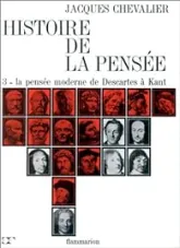 Histoire de la pensée, tome 3 : La pensée moderne de Descartes à Kant