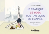 Je pratique le yoga tout au long de l'année: 130 postures, 12 séances, 90 citations