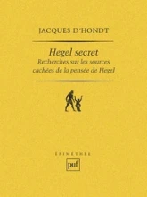 Hegel secret : recherches sur les sources cachées de la pensée de Hegel