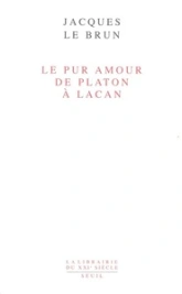 Le Pur amour : De Platon à Lacan