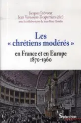 Les «chrétiens modérés» en France et en Europe 1870-1960