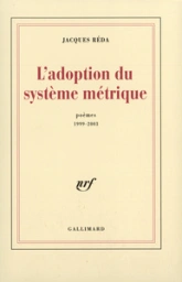 L'Adoption du système métrique: Poèmes 1999-2003