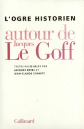 L'Ogre historien - Autour de Jacques le Goff