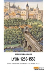 Lyon 1250-1550 : Réalités et imaginaires d'une métropole