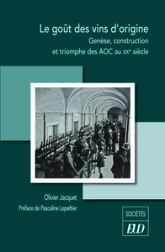 Le goût des vins d'origine: Genèse, construction et triomphe des AOC au XXe siècle