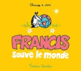 Francis, tome 4 : Francis sauve le monde