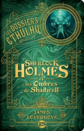 Les Dossiers Cthulhu, tome 1 : Sherlock Holmes et les ombres de Shadwell