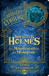 Les Dossiers Cthulhu, tome 2 : Sherlock Holmes et les monstruosités du Miskatonic