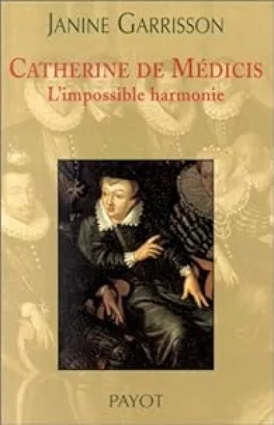 Catherine de Médicis. L'impossible harmonie