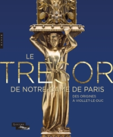 Le Trésor de Notre-Dame de Paris : Des origines à Viollet-le-Duc