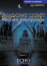 Shadows light, tome 1 : Miroirs interposés