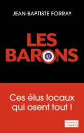 Les Barons : Ces élus qui osent tout !