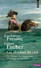 Les révoltes du ciel : Une histoire du changement climatique XVe-XXe siècle