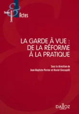 La garde à vue : De la réforme à la pratique