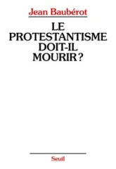 Le Protestantisme doit-il mourir ?