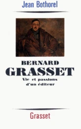 Bernard Grasset. Vie et passions d'un éditeur