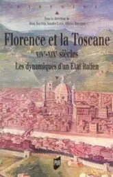 Florence et la Toscane XIVe-XIXe siècles : Les dynamiques d'un Etat italien