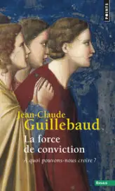 La force de conviction. A quoi pouvons-nous croire ?