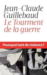 Le tourment de la guerre. Pourquoi tant de violence ?