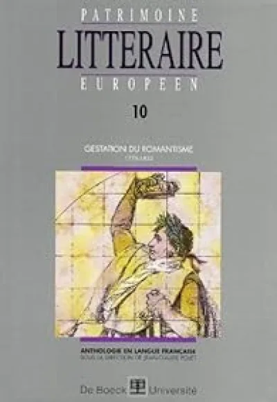 Patrimoine littéraire européen. Gestation du romantisme, 1778-1832, volume 10