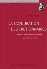 La conjuration des dictionnaires : Vérités des mots et vérités de la politique dans la France moderne