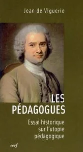 Les Pédagogues - Essai historique sur l'utopie pédagogique