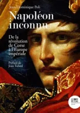 Napoléon inconnu De la révolution de Corse à lEurope impériale