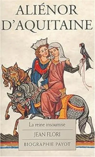 Aliénor d'Aquitaine. La Reine insoumise