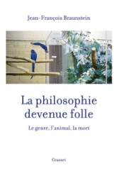 La philosophie devenue folle - Le genre, l'animal, la mort.