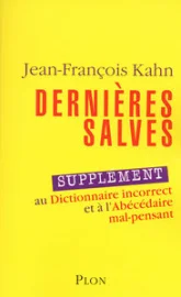 Dernières salves. Supplément au dictionnaire incorrect et à l'abécédaire mal-pensant