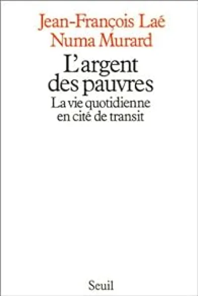 L'Argent des pauvres : La Vie quotidienne en cité de transit