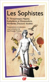 Les Sophistes : Tome 2, De Thrasymaque aux Discours doubles - Fragments et témoignages