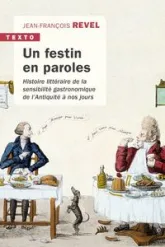 Un festin en paroles : Histoire littéraire de la sensibilité gastronomique de l'Antiquité à nos jours