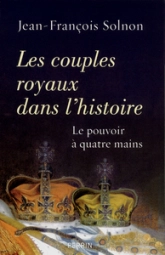 Les couples royaux dans l'histoire : Le pouvoir à quatre mains