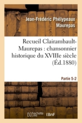 Recueil Clairambault-Maurepas : chansonnier historique du XVIIIe siècle Partie 5-2