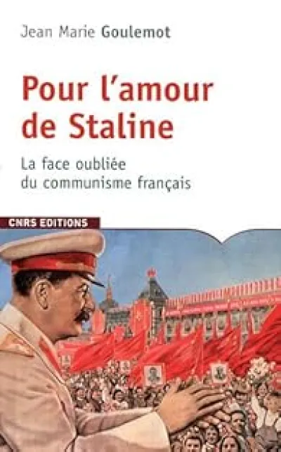 Pour l'amour de Staline. La face oubliée du communisme français